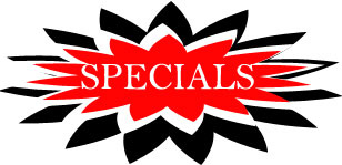 Check back often for our in store SPECIALS